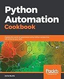 Python Automation Cookbook: Explore the world of automation using Python recipes that will enhance your skills
