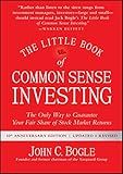 The Little Book of Common Sense Investing: The Only Way to Guarantee Your Fair Share of Stock Market Returns (Little Books, Big Profits)