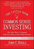 The Little Book of Common Sense Investing: The Only Way to Guarantee Your Fair Share of Stock Market Returns