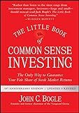 The Little Book of Common Sense Investing: The Only Way to Guarantee Your Fair Share of Stock Market Returns (Little Books, Big Profits)