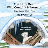 The Little Bear Who Couldn't Hibernate: Snowflake's Winter Plan