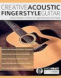 Creative Acoustic Fingerstyle Guitar: Creative Techniques to Advance Your Fingerstyle Acoustic Guitar Playing (Learn How to Play Acoustic Guitar)