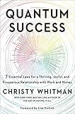 Quantum Success: 7 Essential Laws for a Thriving, Joyful, and Prosperous Relationship with Work and Money