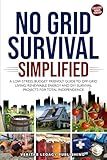 No Grid Survival Simplified: A Low Stress, Budget Friendly Guide to Off-Grid Living, Renewable Energy and DIY Survival Projects for Total Independence