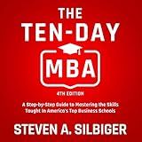 The Ten-Day MBA 4th Ed.: A Step-by-Step Guide to Mastering the Skills Taught In America's Top Business Schools