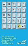Work Smart Do More: The CEO's Guide for Optimizing Time, Talent, and Tech to Create a Winning Culture