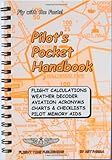 Pilot's Pocket Handbook: Flight Calculations, Weather Decoder, Aviation Acronyms, Charts and Checklists, Pilot Memory Aids
