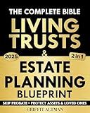 Estate Planning & Living Trusts Blueprint: The Complete and Easy-to-Follow Guide to Protecting Your Assets, Safeguarding the Future of Your Loved Ones, Optimizing Costs, & Creating a Lasting Legacy