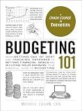 Budgeting 101: From Getting Out of Debt and Tracking Expenses to Setting Financial Goals and Building Your Savings, Your Essential Guide to Budgeting (Adams 101 Series)