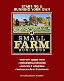 Starting & Running Your Own Small Farm Business: Small-Farm Success Stories * Financial Assistance Sources * Marketing & Selling Ideas * Business Plan Forms & Documents