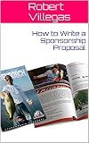 How to Write a Sponsorship Proposal (Finding Sponsors Book 6)