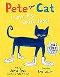 Pete the Cat: I Love My White Shoes: A Groovy Story About Pete the Cat and His Colorful Shoes on a School Day Adventure