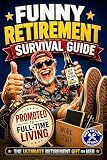 Funny Retirement Survival Guide: The Ultimate Retirement Gift for the Man Who’s Officially Promoted to Full-Time Living (Still Kicking Series Book 3)