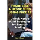 Trade Like a Hedge Fund Using Free AI: Unlock Hedge Fund Strategies for Smarter Trading