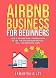 Airbnb Business for Beginners: A step-by-step guide to run a profitable listing and turn your Short-Term Rental properties into a Long-Term revenue engine.