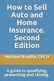 How to Sell Auto and Home Insurance. Second Edition: A guide to qualifying, presenting and closing.