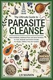 The Ultimate Guide to Parasite Cleanse: Natural Methods, Nutritional Plans and Home Remedies To Treat, Eliminate and Prevent Parasites For People, Children, Pets and Travelers