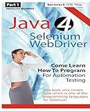 Absolute Beginner (Part 1) Java 4 Selenium WebDriver: Come Learn How To Program For Automation Testing (Black & White Edition) (Practical How To Selenium Tutorials)