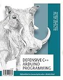 Defensive C++ Arduino Programming: A practical C++ primer for Arduino programming to become an effective C++ programmer.