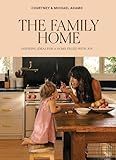 The Family Home: Inspiring Ideas for a Home Filled with Joy