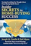 Insider Secrets to Home-Buying Success: Turning Everything You Ever Thought About Home Buying Upside Down!