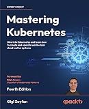 Mastering Kubernetes: Dive into Kubernetes and learn how to create and operate world-class cloud-native systems
