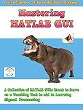 Mastering MATLAB GUI: A Collection of MATLAB GUIs Meant to Serve as a Teaching Tool to Aid in Learning Signal Processing