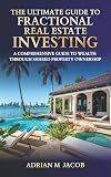 The Ultimate Guide To Fractional Real Estate Investing: A Comprehensive Guide To Wealth Through Shared Property Ownership (The Ultimate Guide To Real Estate Investing Series)