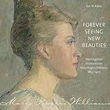 Forever Seeing New Beauties: The Forgotten Impressionist Mary Rogers Williams, 18571907 (Driftless Connecticut)