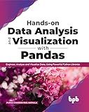 Hands-on Data Analysis and Visualization with Pandas: Engineer, Analyse and Visualize Data, Using Powerful Python Libraries (English Edition)