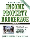A Master Guide to Income Property Brokerage : Boost Your Income By Selling Commercial and Income Properties , 4th Edition