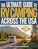 The Ultimate Guide to RV Camping Across The USA: Countless State-By-State Campground Resources, Proven Tips & Hacks to Find Free Camping, Save Thousands, And Travel Stress-Free Across America