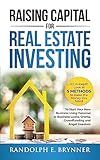 Raising Capital for Real Estate Investing: An In-Depth Look at 5 Methods to Raise the Money You Need to Start Your New Business Using Personal/Business Loans, Grants, Crowdfunding and Angel Investors