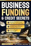 Business Funding & Credit Secrets: How to Repair Your Credit, Build a PAYDEX Score That Gets You Approved, and Access Loans Without Personal Guarantee (Credit Command Series)