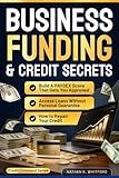 Business Funding & Credit Secrets: How to Repair Your Credit, Build a PAYDEX Score That Gets You Approved, and Access Loans Without Personal Guarantee (Credit Command Series)