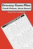 Grocery Game Plan: Track Prices, Save Smart: Grocery Price Tracking Book | Monitor & Compare Base Prices Across Multiple Stores & Brands on Hundreds ... You Buy Regularly | 120 Pages, 6 X 9 Inches
