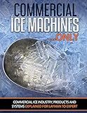 Commercial Ice Machines only: Commercial ice products and systems explained for any level