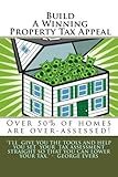 Build A Winning Property Tax Appeal: Build A Winning Property Tax Appeal: Put Facts and Figures Together!