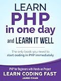 PHP: Learn PHP in One Day and Learn It Well. PHP for Beginners with Hands-on Project. (Learn Coding Fast with Hands-On Project Book 6)