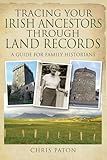 Tracing Your Irish Ancestors Through Land Records: A Guide for Family Historians (Tracing Your Ancestors)