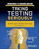 Taking Testing Seriously: The Rapid Software Testing Approach