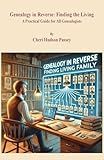 Genealogy in Reverse: Finding the Living. A Practical Guide for All Genealogists