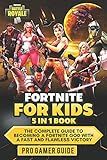 Fortnite For Kids: 5 In 1 Book: The Complete Guide To Becoming A Fortnite God With A Fast And Flawless Victory