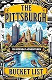 The Pittsburgh Bucket List: 100 Offbeat Adventures