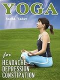 YOGA for Depression and Anxiety, Constipation, Headache and Migraine