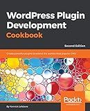 WordPress Plugin Development Cookbook: Create powerful plugins to extend the world's most popular CMS, 2nd Edition