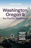 Lonely Planet Washington, Oregon & the Pacific Northwest: Plan the Trip of a Lifetime | Detailed Itineraries & Maps | Insider Tips | Covers Seattle, Northwestern Washington, and more (Travel Guide)
