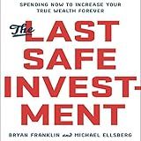 The Last Safe Investment: Spending Now to Increase Your True Wealth Forever