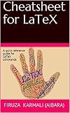 Cheatsheet for LaTeX: A quick reference guide for LaTeX commands
