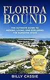 Florida Bound: The Ultimate Guide to Moving, Living, and Exploring the Sunshine State
